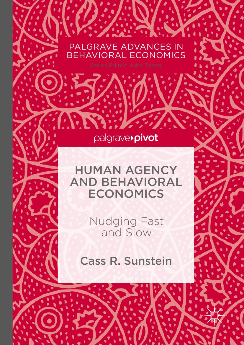 Titlebook: Human Agency and Behavioral Economics; Nudging Fast and Slo Cass R. Sunstein Book 2017 The Editor(s) (if applicable) and the Author(s) 2017 Titlebook: Human Agency and Behavioral Economics; Nudging Fast and Slo Cass R. Sunstein Book 2017 The Editor(s) (if applicable) and the Author(s) 2017