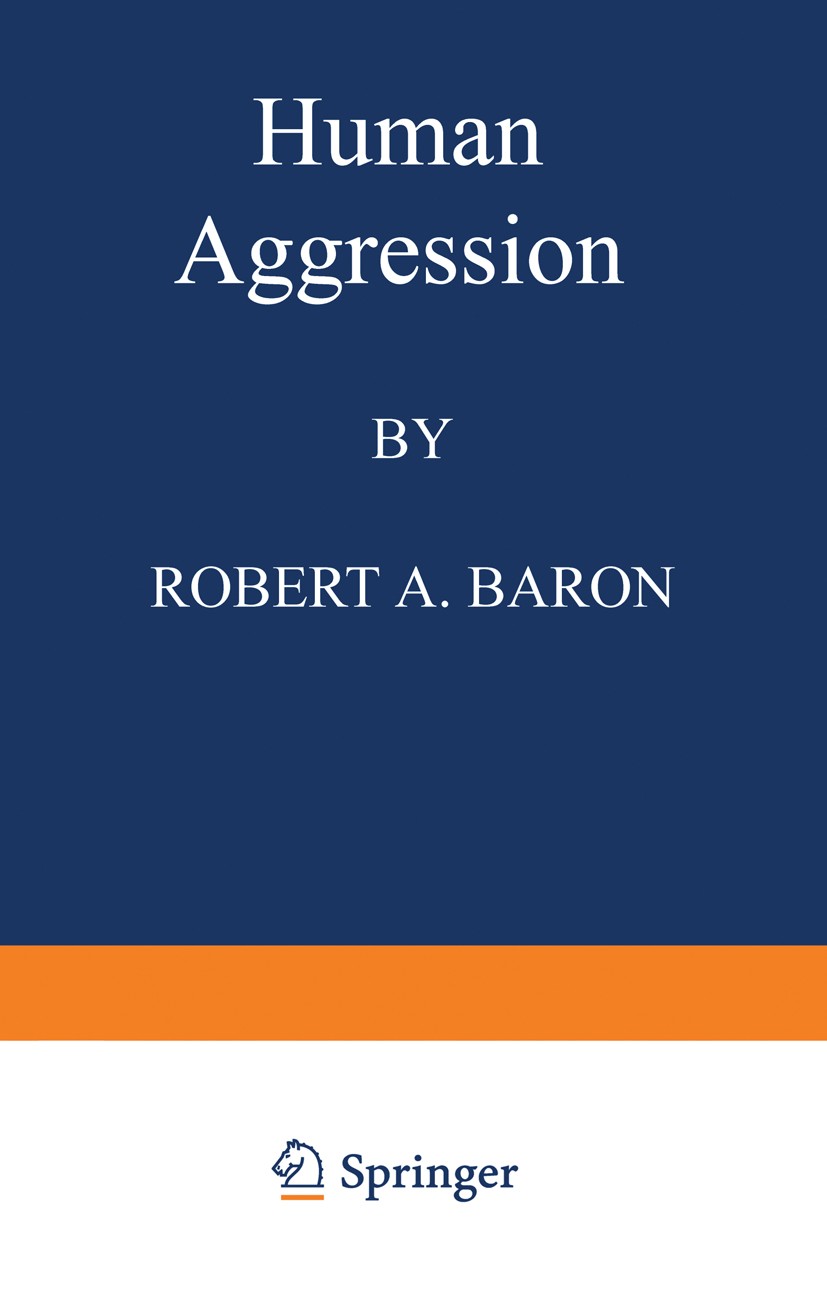 Titlebook: Human Aggression; Robert A. Baron Book 1977 Springer Science+Business Media New York 1977 aggression.awareness.behavior.environment.knowle Titlebook: Human Aggression; Robert A. Baron Book 1977 Springer Science+Business Media New York 1977 aggression.awareness.behavior.environment.knowle