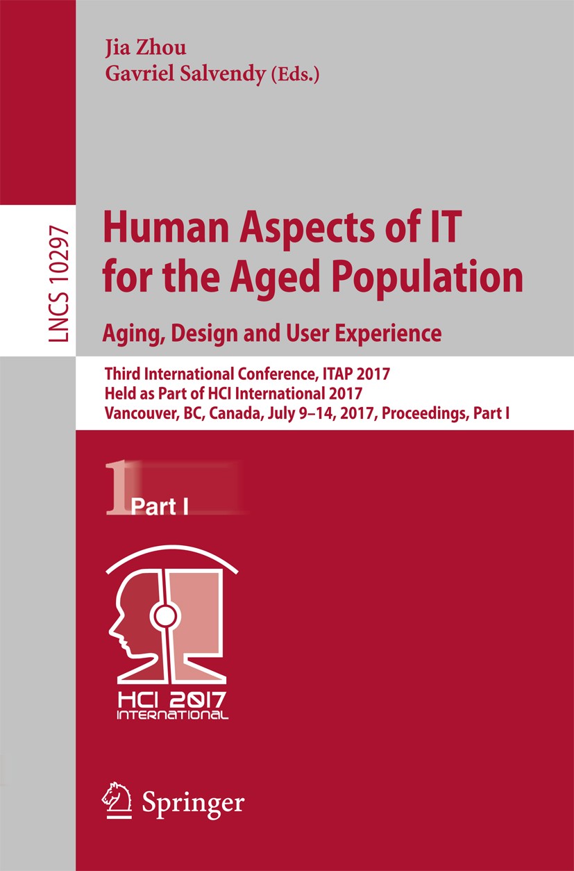 Titlebook: Human Aspects of IT for the Aged Population. Aging, Design and User Experience; Third International Jia Zhou,Gavriel Salvendy Conference p Titlebook: Human Aspects of IT for the Aged Population. Aging, Design and User Experience; Third International Jia Zhou,Gavriel Salvendy Conference p
