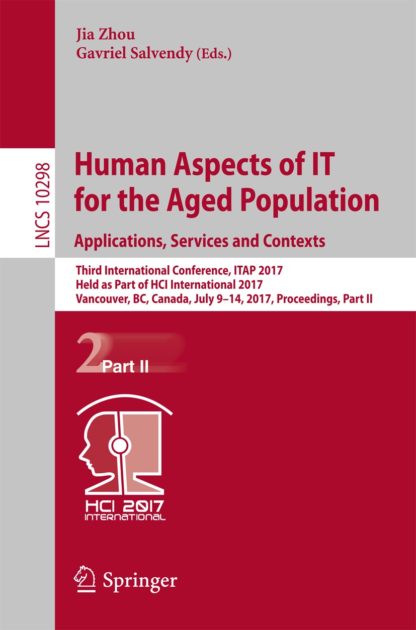 Titlebook: Human Aspects of IT for the Aged Population. Applications, Services and Contexts; Third International Jia Zhou,Gavriel Salvendy Conference Titlebook: Human Aspects of IT for the Aged Population. Applications, Services and Contexts; Third International Jia Zhou,Gavriel Salvendy Conference