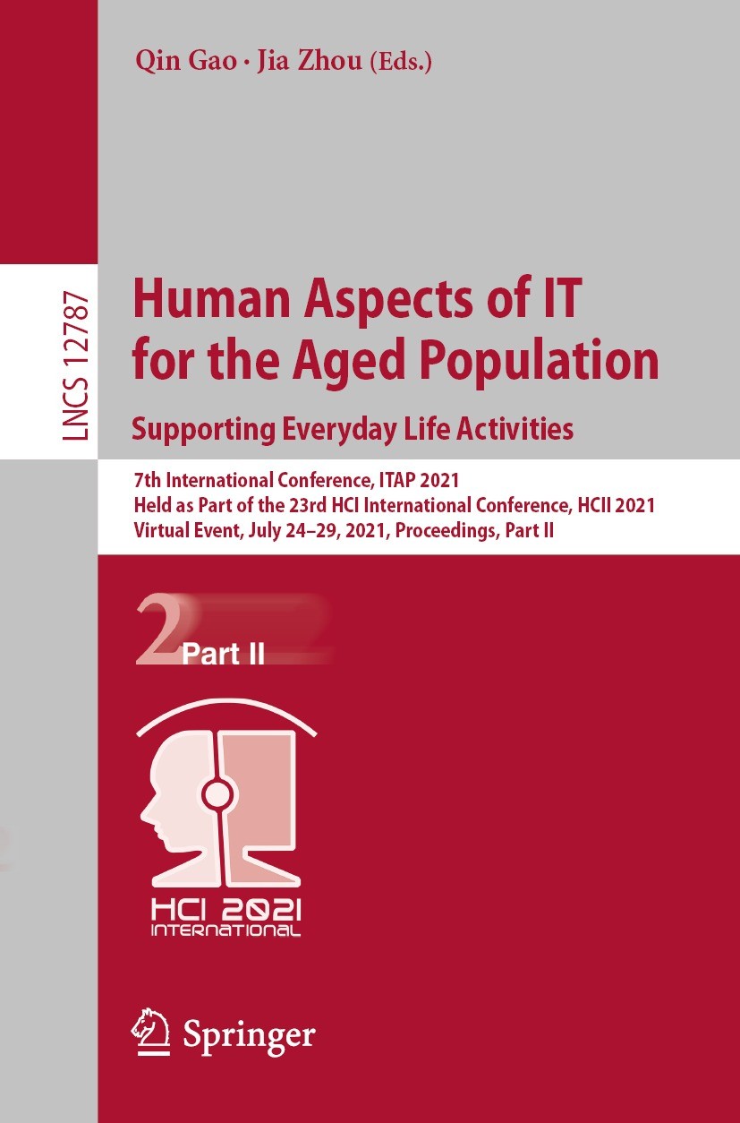 Titlebook: Human Aspects of IT for the Aged Population. Supporting Everyday Life Activities; 7th International Co Qin Gao,Jia Zhou Conference proceedi Titlebook: Human Aspects of IT for the Aged Population. Supporting Everyday Life Activities; 7th International Co Qin Gao,Jia Zhou Conference proceedi