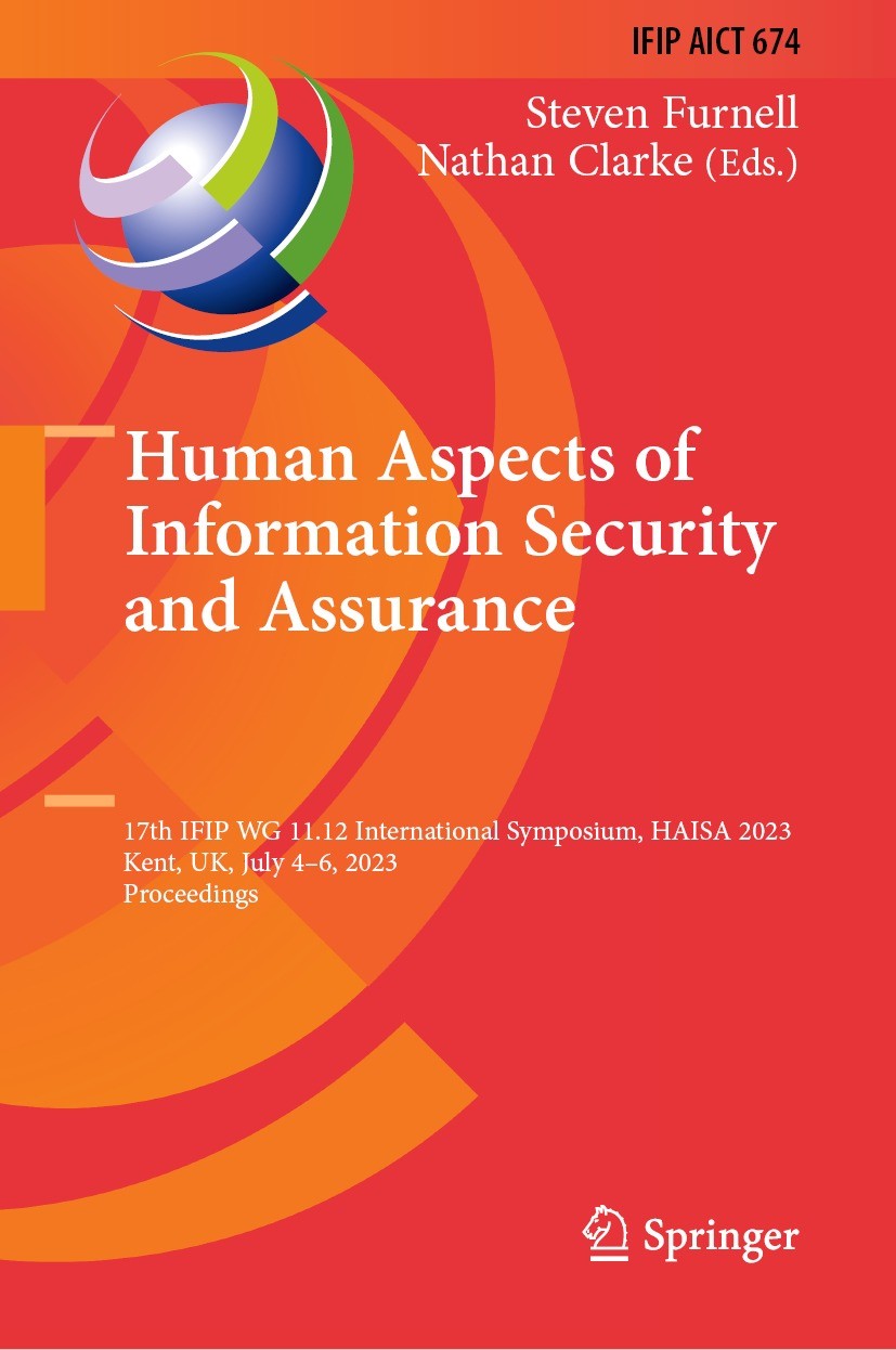 Titlebook: Human Aspects of Information Security and Assurance; 17th IFIP WG 11.12 I Steven Furnell,Nathan Clarke Conference proceedings 2023 IFIP Int Titlebook: Human Aspects of Information Security and Assurance; 17th IFIP WG 11.12 I Steven Furnell,Nathan Clarke Conference proceedings 2023 IFIP Int