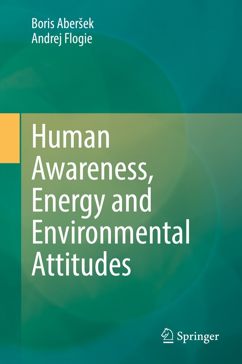 Titlebook: Human Awareness, Energy and Environmental Attitudes; Boris Aberšek,Andrej Flogie Book 2022 The Editor(s) (if applicable) and The Author(s) Titlebook: Human Awareness, Energy and Environmental Attitudes; Boris Aberšek,Andrej Flogie Book 2022 The Editor(s) (if applicable) and The Author(s)