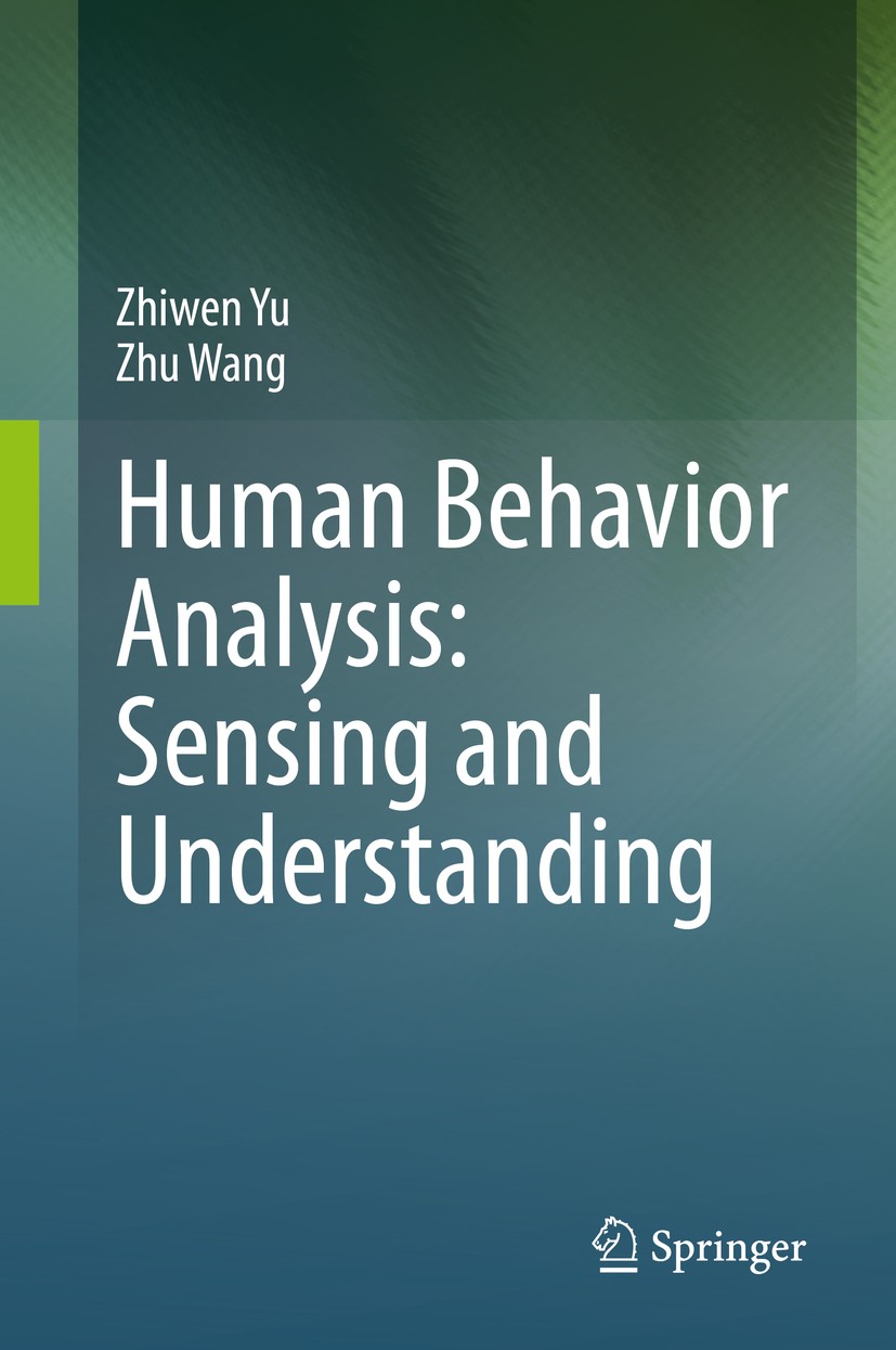 Titlebook: Human Behavior Analysis: Sensing and Understanding; Zhiwen Yu,Zhu Wang Book 2020 Springer Nature Singapore Pte Ltd. 2020 Human Behavior/Ac Titlebook: Human Behavior Analysis: Sensing and Understanding; Zhiwen Yu,Zhu Wang Book 2020 Springer Nature Singapore Pte Ltd. 2020 Human Behavior/Ac