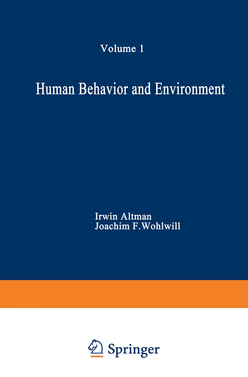 Titlebook: Human Behavior and Environment; Advances in Theory a Irwin Altman,Joachim F. Wohlwill Book 1976 Plenum Press, New York 1976 behavior.behavi Titlebook: Human Behavior and Environment; Advances in Theory a Irwin Altman,Joachim F. Wohlwill Book 1976 Plenum Press, New York 1976 behavior.behavi