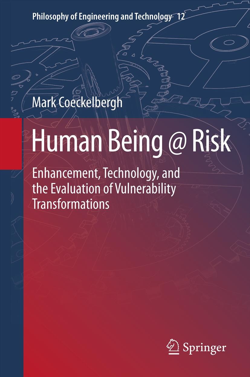 Titlebook: Human Being @ Risk; Enhancement, Technol Mark Coeckelbergh Book 2013 Springer Science+Business Media Dordrecht 2013 Aesthetics Vulnerabilit Titlebook: Human Being @ Risk; Enhancement, Technol Mark Coeckelbergh Book 2013 Springer Science+Business Media Dordrecht 2013 Aesthetics Vulnerabilit