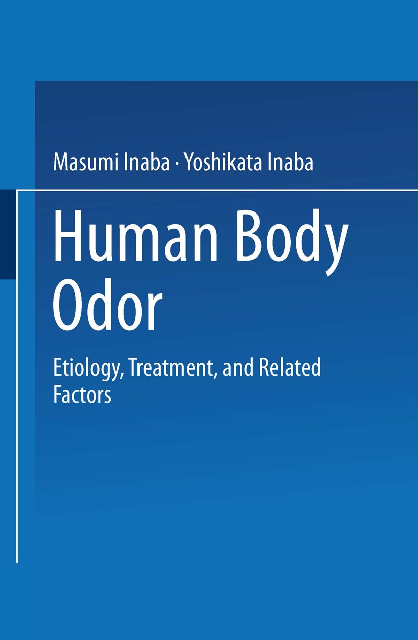 Titlebook: Human Body Odor; Etiology, Treatment, Masumi Inaba,Yoshikata Inaba Book 1992 Springer Japan 1992 Körpergeruch.Plastische Chirurgie.bromidro Titlebook: Human Body Odor; Etiology, Treatment, Masumi Inaba,Yoshikata Inaba Book 1992 Springer Japan 1992 Körpergeruch.Plastische Chirurgie.bromidro