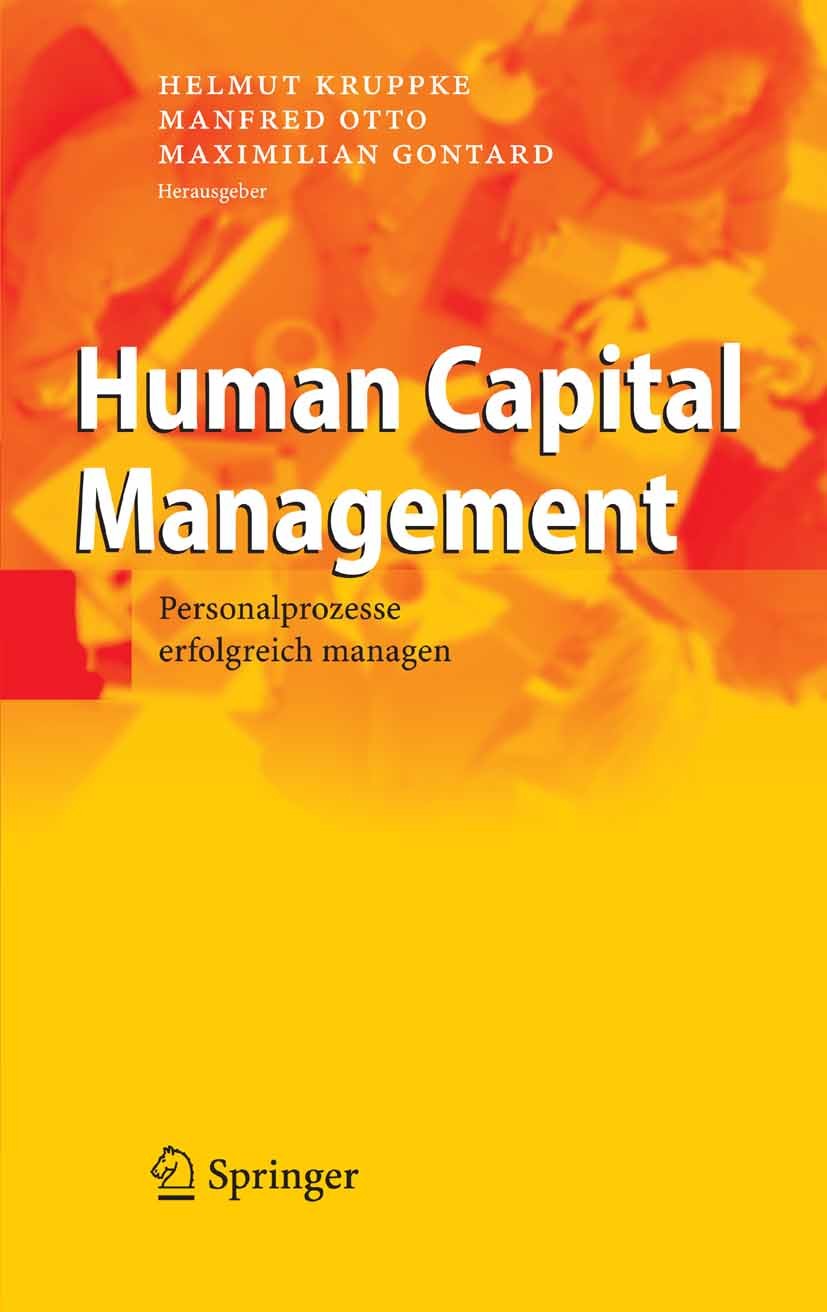 Titlebook: Human Capital Management; Personalprozesse erf Helmut Kruppke,Manfred Otto,Maximilian Gontard Book 2006 Springer-Verlag Berlin Heidelberg 2 Titlebook: Human Capital Management; Personalprozesse erf Helmut Kruppke,Manfred Otto,Maximilian Gontard Book 2006 Springer-Verlag Berlin Heidelberg 2