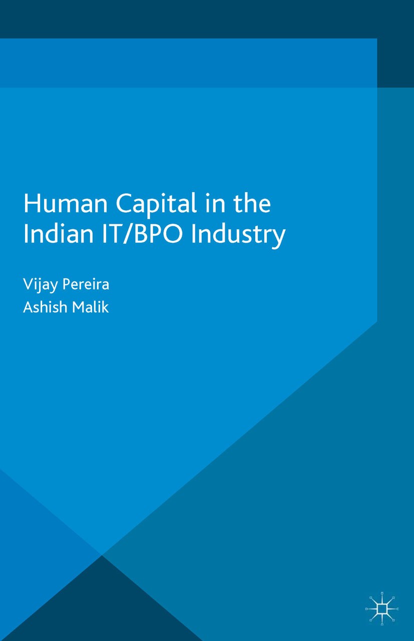 Titlebook: Human Capital in the Indian IT / BPO Industry; Vijay Pereira,Ashish Malik Book 2015 Palgrave Macmillan, a division of Macmillan Publishers Titlebook: Human Capital in the Indian IT / BPO Industry; Vijay Pereira,Ashish Malik Book 2015 Palgrave Macmillan, a division of Macmillan Publishers