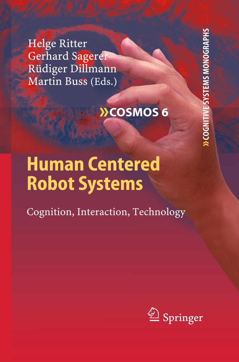 Titlebook: Human Centered Robot Systems; Cognition, Interacti Helge Ritter,Gerhard Sagerer,Martin Buss Book 2009 Springer-Verlag Berlin Heidelberg 200 Titlebook: Human Centered Robot Systems; Cognition, Interacti Helge Ritter,Gerhard Sagerer,Martin Buss Book 2009 Springer-Verlag Berlin Heidelberg 200