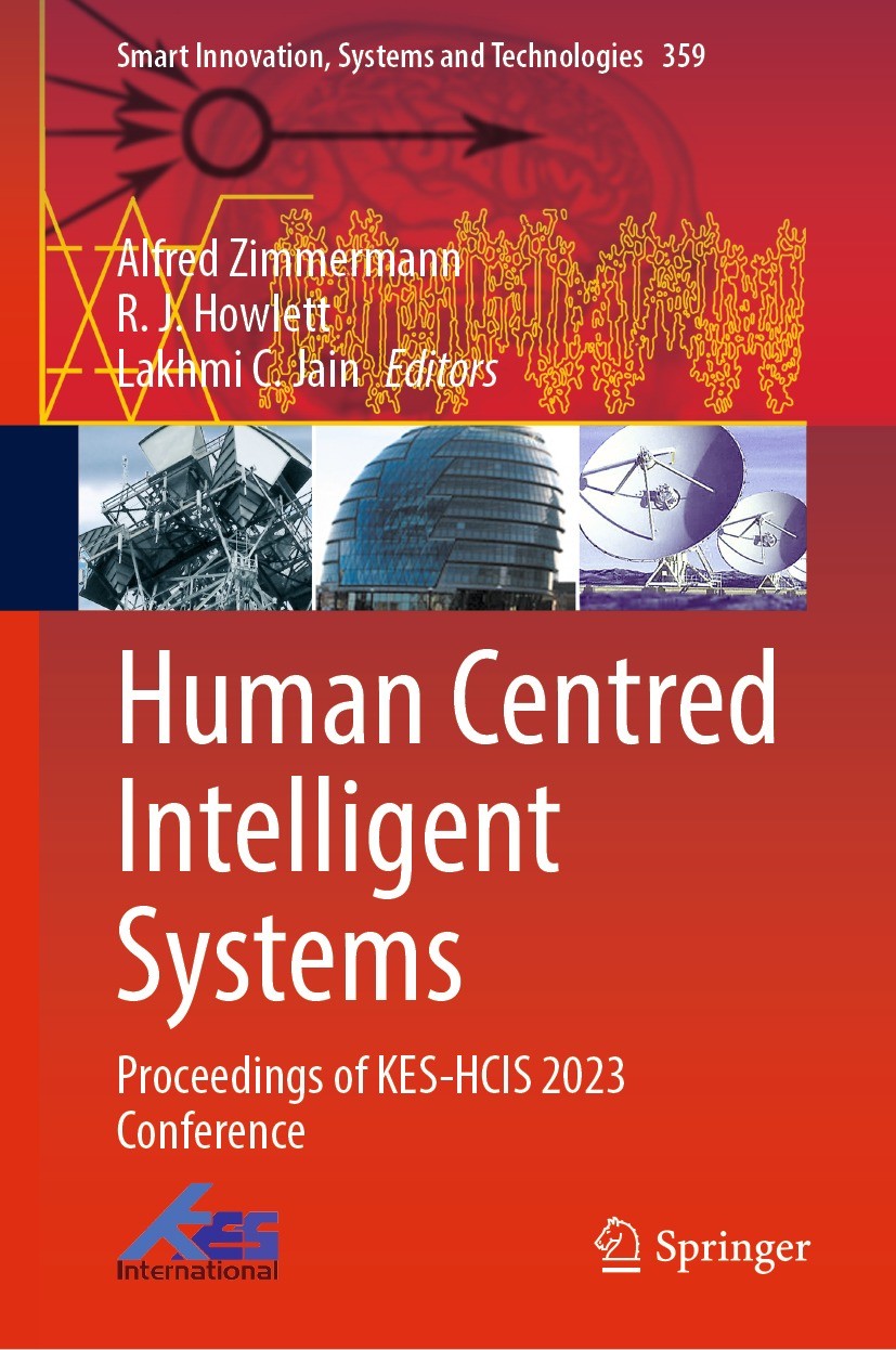 Titlebook: Human Centred Intelligent Systems; Proceedings of KES-H Alfred Zimmermann,R.J. Howlett,Lakhmi C. Jain Conference proceedings 2023 The Edito Titlebook: Human Centred Intelligent Systems; Proceedings of KES-H Alfred Zimmermann,R.J. Howlett,Lakhmi C. Jain Conference proceedings 2023 The Edito