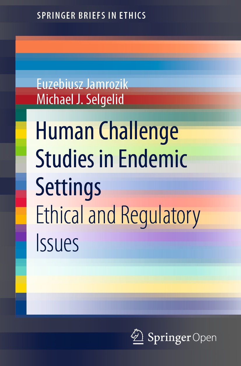 Titlebook: Human Challenge Studies in Endemic Settings; Ethical and Regulato Euzebiusz Jamrozik,Michael J. Selgelid Book‘‘‘‘‘‘‘‘ 2021 The Editor(s) (i Titlebook: Human Challenge Studies in Endemic Settings; Ethical and Regulato Euzebiusz Jamrozik,Michael J. Selgelid Book‘‘‘‘‘‘‘‘ 2021 The Editor(s) (i