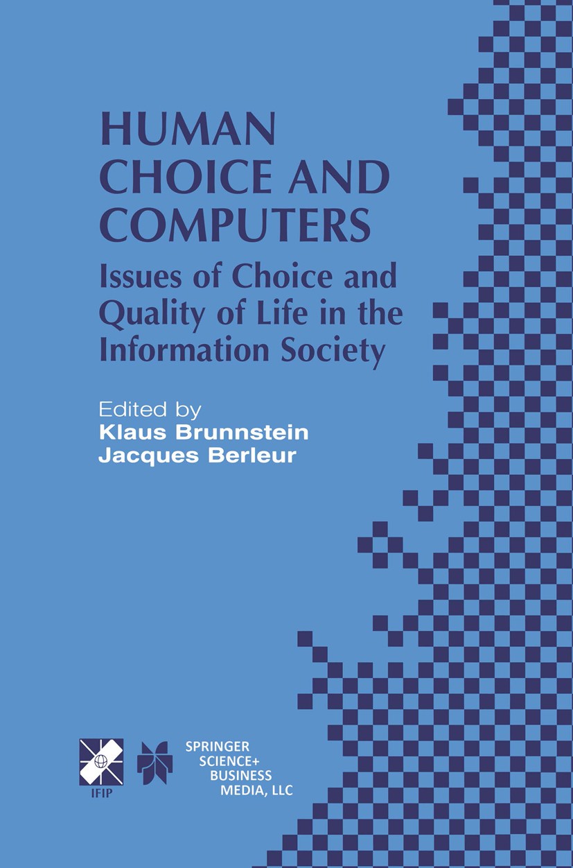 Titlebook: Human Choice and Computers; Issues of Choice and Klaus Brunnstein,Jacques Berleur Book 2002 IFIP International Federation for Information P Titlebook: Human Choice and Computers; Issues of Choice and Klaus Brunnstein,Jacques Berleur Book 2002 IFIP International Federation for Information P