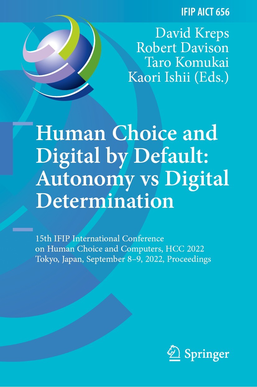 Titlebook: Human Choice and Digital by Default: Autonomy vs Digital Determination; 15th IFIP Internatio David Kreps,Robert Davison,Kaori Ishii Confere Titlebook: Human Choice and Digital by Default: Autonomy vs Digital Determination; 15th IFIP Internatio David Kreps,Robert Davison,Kaori Ishii Confere