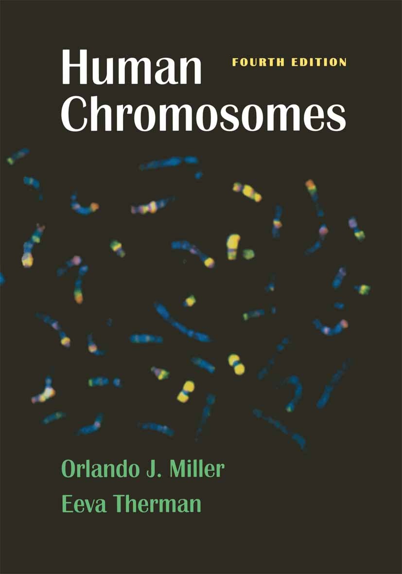 Titlebook: Human Chromosomes; Orlando J. Miller,Eeva Therman Textbook 2001Latest edition Springer Science+Business Media, LLC, part of Springer Natur Titlebook: Human Chromosomes; Orlando J. Miller,Eeva Therman Textbook 2001Latest edition Springer Science+Business Media, LLC, part of Springer Natur