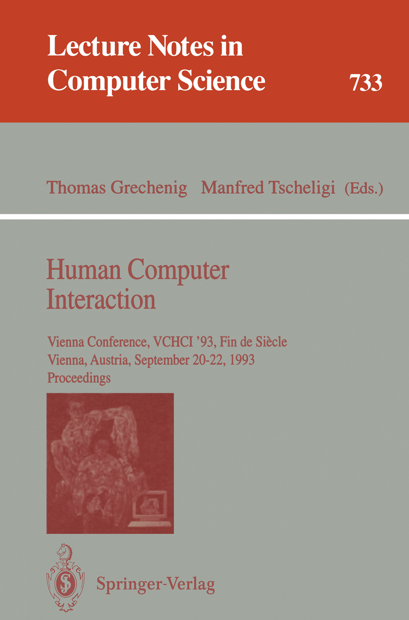 Titlebook: Human Computer Interaction; Vienna Conference, V Thomas Grechenig,Manfred Tscheligi Conference proceedings 1993 Springer-Verlag Berlin Heid Titlebook: Human Computer Interaction; Vienna Conference, V Thomas Grechenig,Manfred Tscheligi Conference proceedings 1993 Springer-Verlag Berlin Heid
