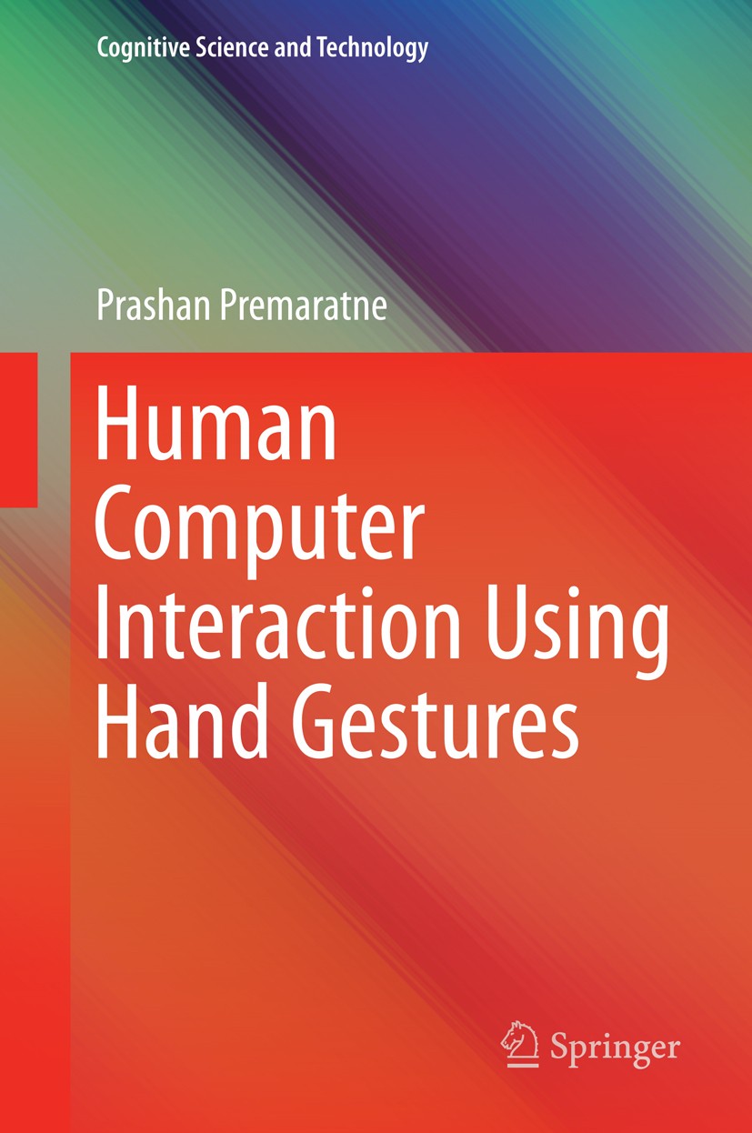 Titlebook: Human Computer Interaction Using Hand Gestures; Prashan Premaratne Book 2014 Springer Science+Business Media Singapore 2014 Boundary Based Titlebook: Human Computer Interaction Using Hand Gestures; Prashan Premaratne Book 2014 Springer Science+Business Media Singapore 2014 Boundary Based
