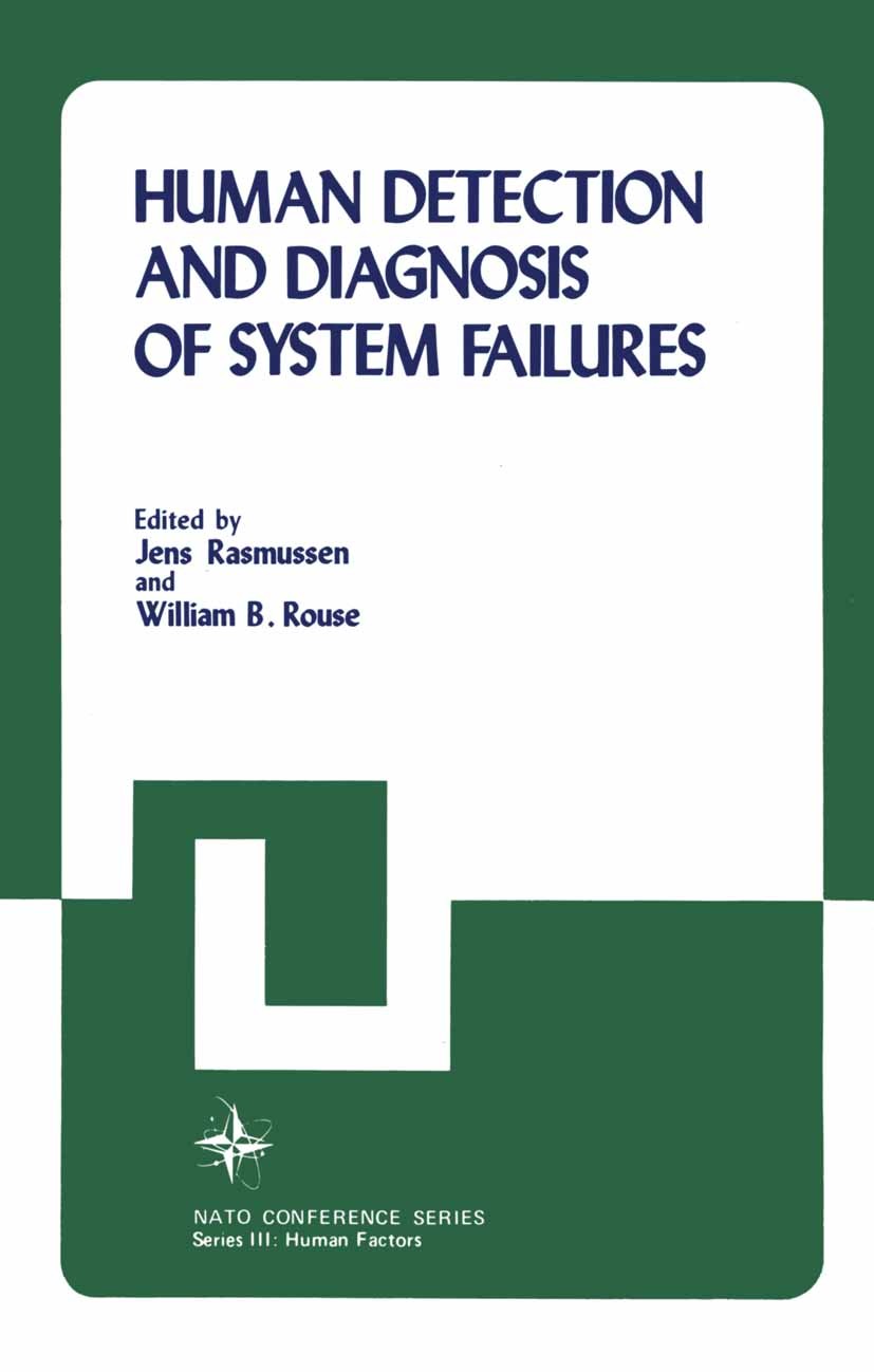 Titlebook: Human Detection and Diagnosis of System Failures; Jens Rasmussen,William B. Rouse Book 1981 Springer Science+Business Media New York 1981 Titlebook: Human Detection and Diagnosis of System Failures; Jens Rasmussen,William B. Rouse Book 1981 Springer Science+Business Media New York 1981