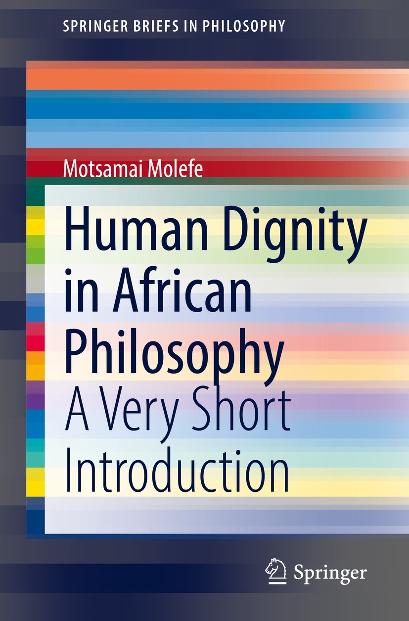 Titlebook: Human Dignity in African Philosophy; A Very Short Introdu Motsamai Molefe Book 2022 The Author(s), under exclusive license to Springer Natu Titlebook: Human Dignity in African Philosophy; A Very Short Introdu Motsamai Molefe Book 2022 The Author(s), under exclusive license to Springer Natu