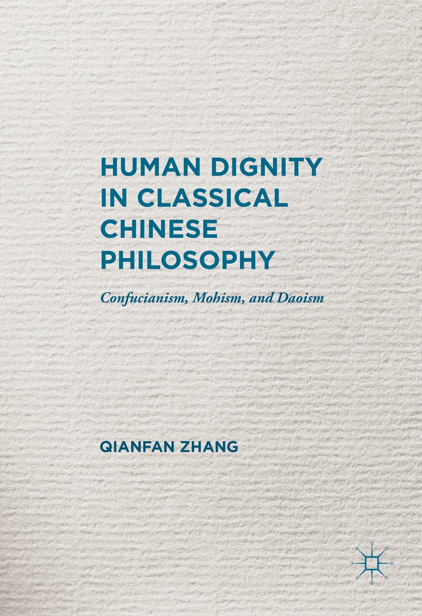 Titlebook: Human Dignity in Classical Chinese Philosophy; Confucianism, Mohism Qianfan Zhang Book 2016 The Editor(s) (if applicable) and The Author(s) Titlebook: Human Dignity in Classical Chinese Philosophy; Confucianism, Mohism Qianfan Zhang Book 2016 The Editor(s) (if applicable) and The Author(s)