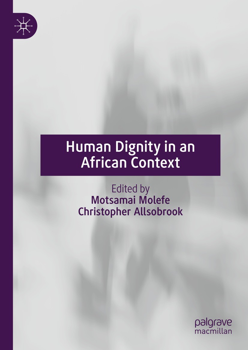 Titlebook: Human Dignity in an African Context; Motsamai Molefe,Christopher Allsobrook Book 2023 The Editor(s) (if applicable) and The Author(s), und Titlebook: Human Dignity in an African Context; Motsamai Molefe,Christopher Allsobrook Book 2023 The Editor(s) (if applicable) and The Author(s), und