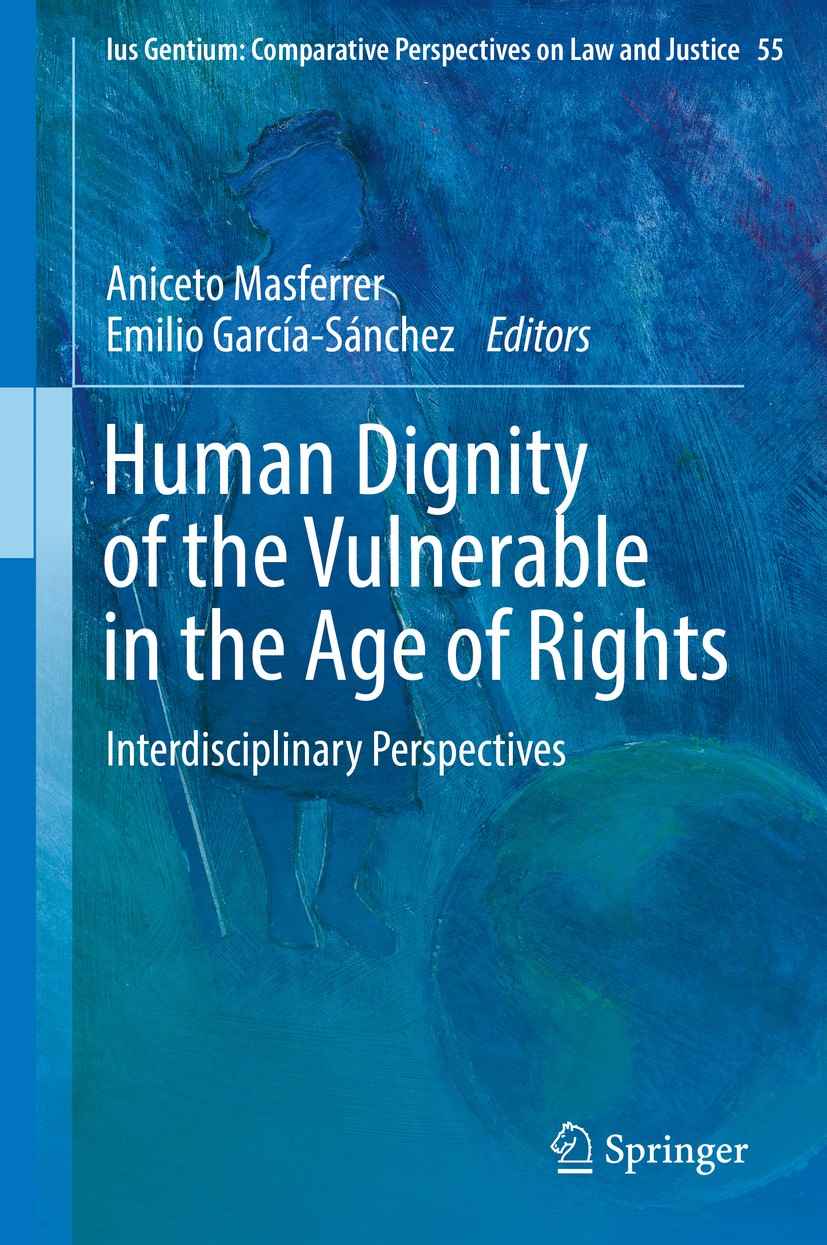 Titlebook: Human Dignity of the Vulnerable in the Age of Rights; Interdisciplinary Pe Aniceto Masferrer,Emilio García-Sánchez Book 2016 Springer Inte Titlebook: Human Dignity of the Vulnerable in the Age of Rights; Interdisciplinary Pe Aniceto Masferrer,Emilio García-Sánchez Book 2016 Springer Inte