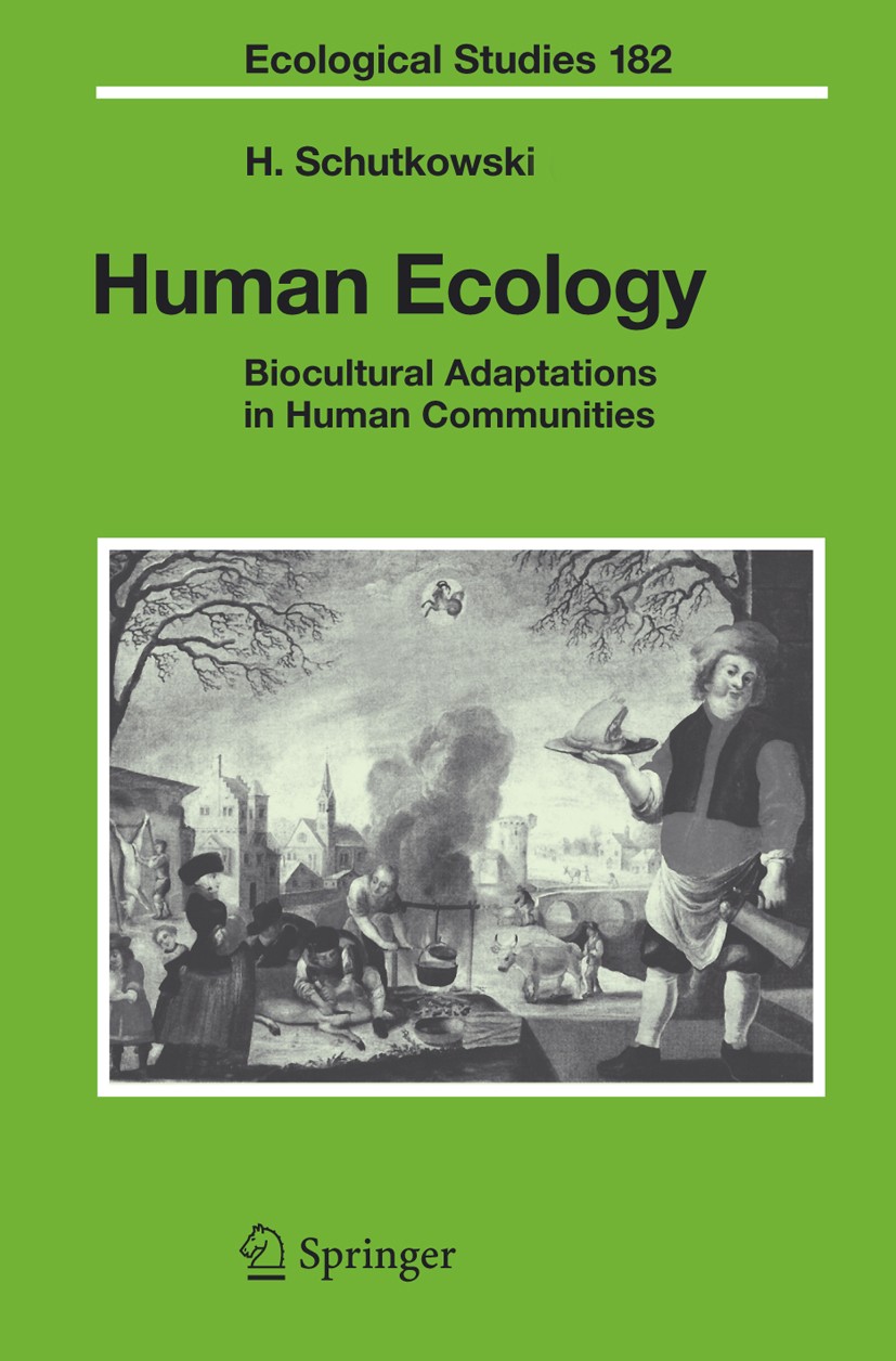 Titlebook: Human Ecology; Biocultural Adaptati Holger Schutkowski Book 2006 Springer-Verlag Berlin Heidelberg 2006 Anthropologie.Archäometrie.Humanöko Titlebook: Human Ecology; Biocultural Adaptati Holger Schutkowski Book 2006 Springer-Verlag Berlin Heidelberg 2006 Anthropologie.Archäometrie.Humanöko