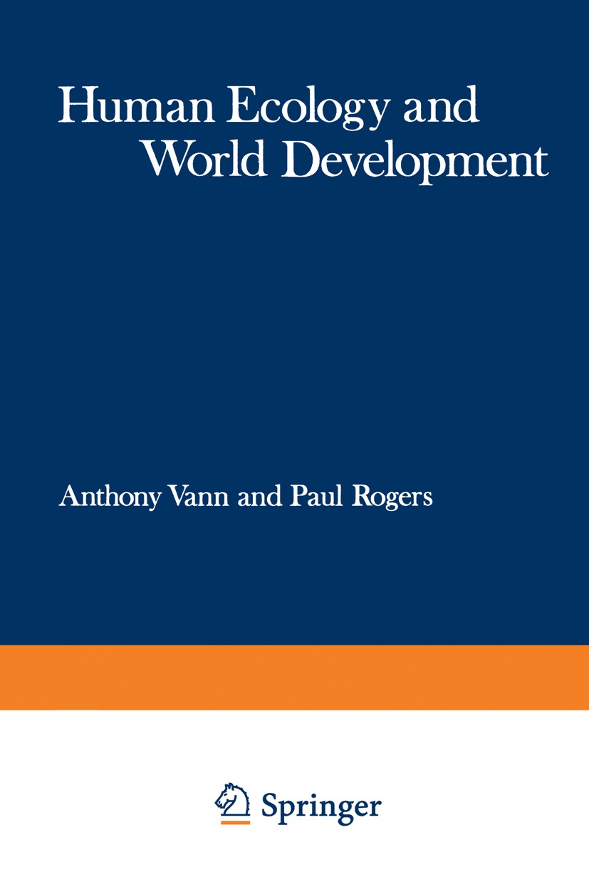 Titlebook: Human Ecology and World Development; Proceedings of a Sym Anthony Vann,Paul Rogers Conference proceedings 1974 Plenum Publishing Company Lt Titlebook: Human Ecology and World Development; Proceedings of a Sym Anthony Vann,Paul Rogers Conference proceedings 1974 Plenum Publishing Company Lt
