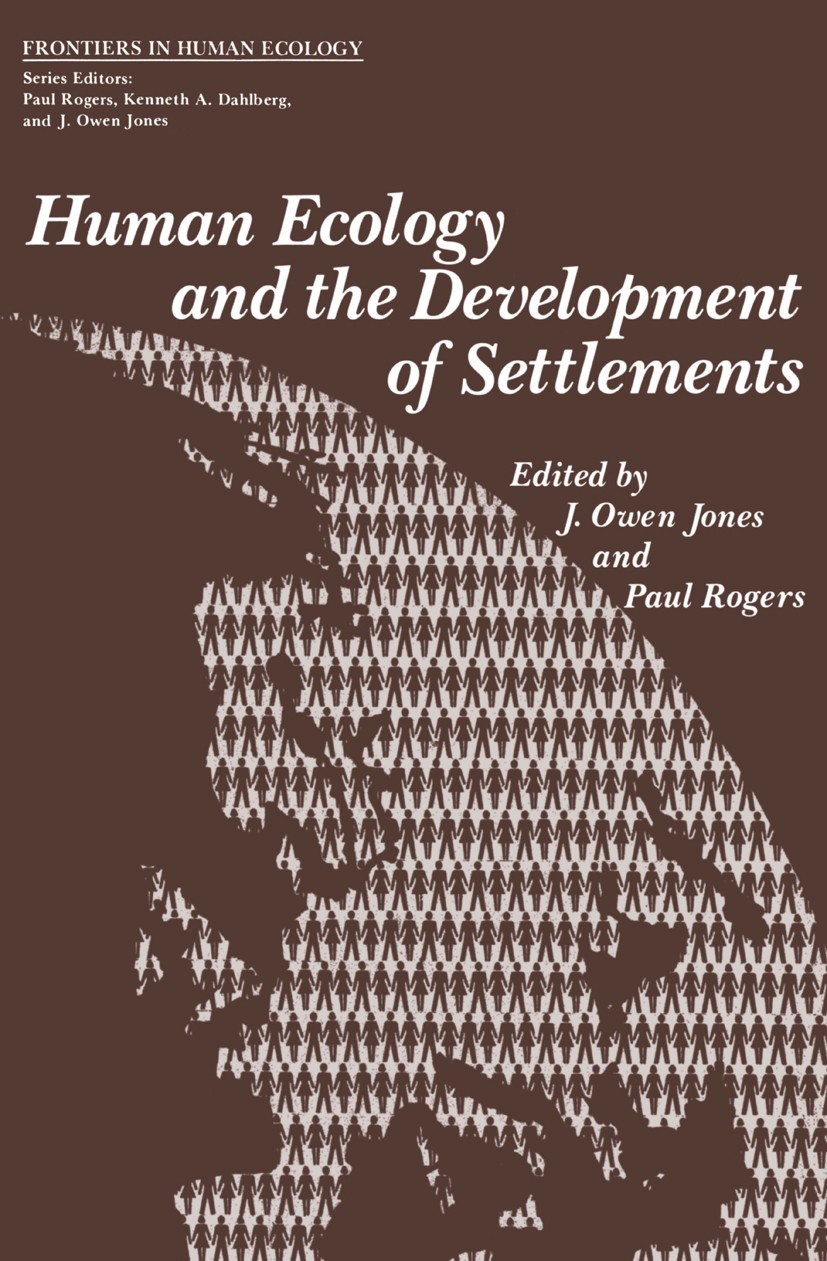 Titlebook: Human Ecology and the Development of Settlements; J. Owen Jones,Paul Rogers Book 1976 Springer Science+Business Media New York 1976 develo Titlebook: Human Ecology and the Development of Settlements; J. Owen Jones,Paul Rogers Book 1976 Springer Science+Business Media New York 1976 develo