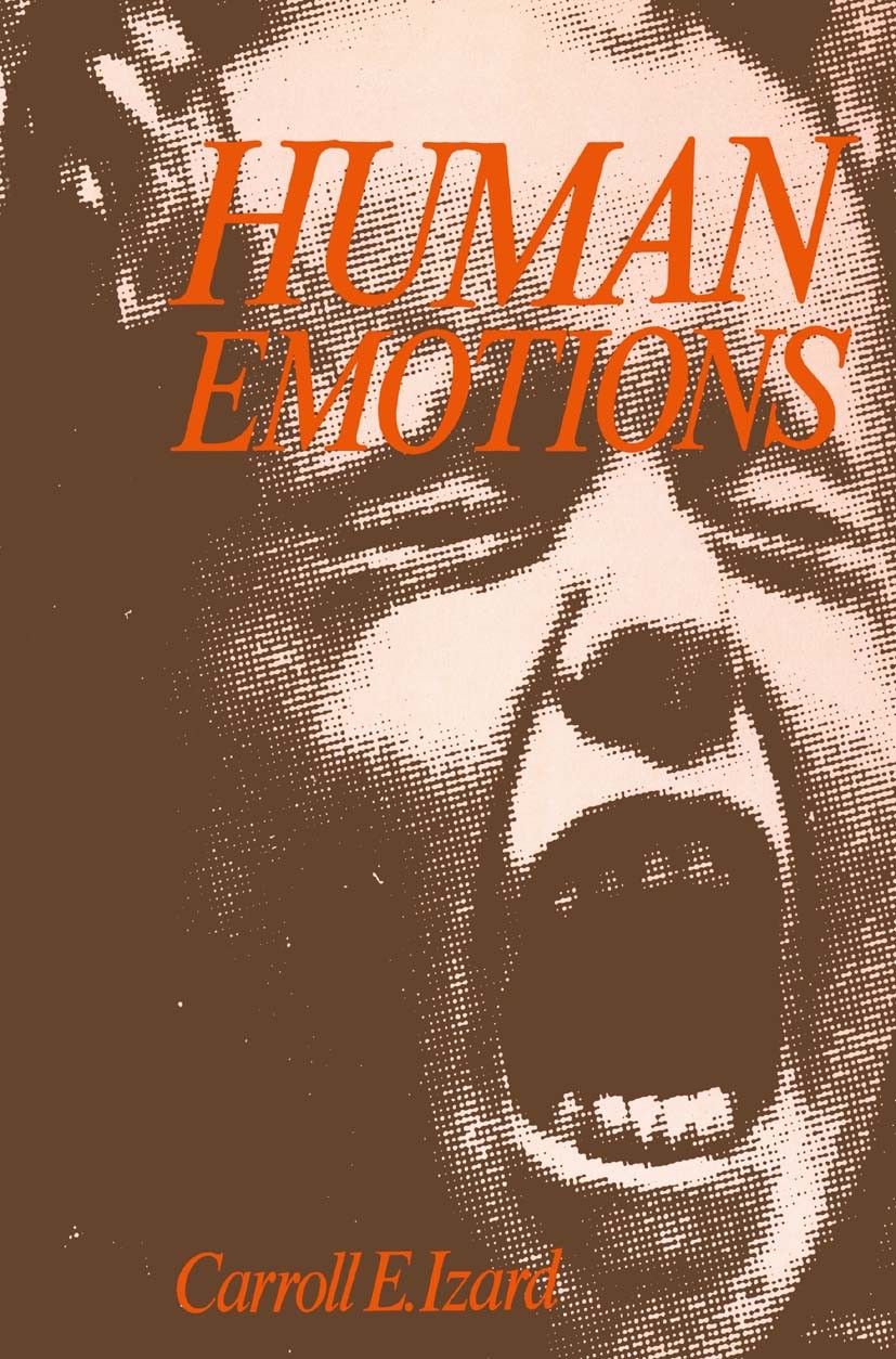 Titlebook: Human Emotions; Carroll E. Izard Book 1977 Springer Science+Business Media New York 1977 Action.Aggression.Depression.Motivation.character Titlebook: Human Emotions; Carroll E. Izard Book 1977 Springer Science+Business Media New York 1977 Action.Aggression.Depression.Motivation.character