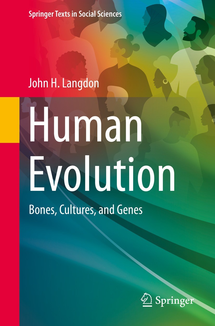 Titlebook: Human Evolution; Bones, Cultures, and John H. Langdon Textbook 2022 The Editor(s) (if applicable) and The Author(s), under exclusive licens Titlebook: Human Evolution; Bones, Cultures, and John H. Langdon Textbook 2022 The Editor(s) (if applicable) and The Author(s), under exclusive licens