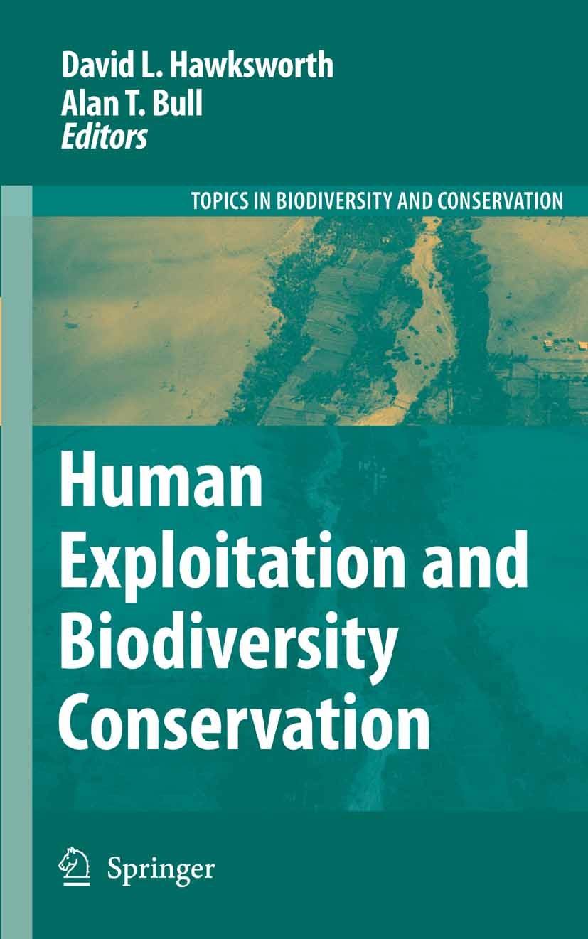 Titlebook: Human Exploitation and Biodiversity Conservation; David L. Hawksworth,Alan T. Bull Book 2006 Springer Science+Business Media B.V. 2006 Bio Titlebook: Human Exploitation and Biodiversity Conservation; David L. Hawksworth,Alan T. Bull Book 2006 Springer Science+Business Media B.V. 2006 Bio
