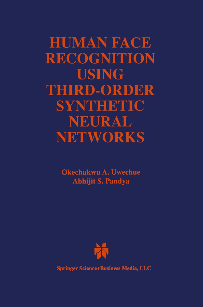 Titlebook: Human Face Recognition Using Third-Order Synthetic Neural Networks; Okechukwu A. Uwechue,Abhijit S. Pandya Book 1997 Springer Science+Busi Titlebook: Human Face Recognition Using Third-Order Synthetic Neural Networks; Okechukwu A. Uwechue,Abhijit S. Pandya Book 1997 Springer Science+Busi