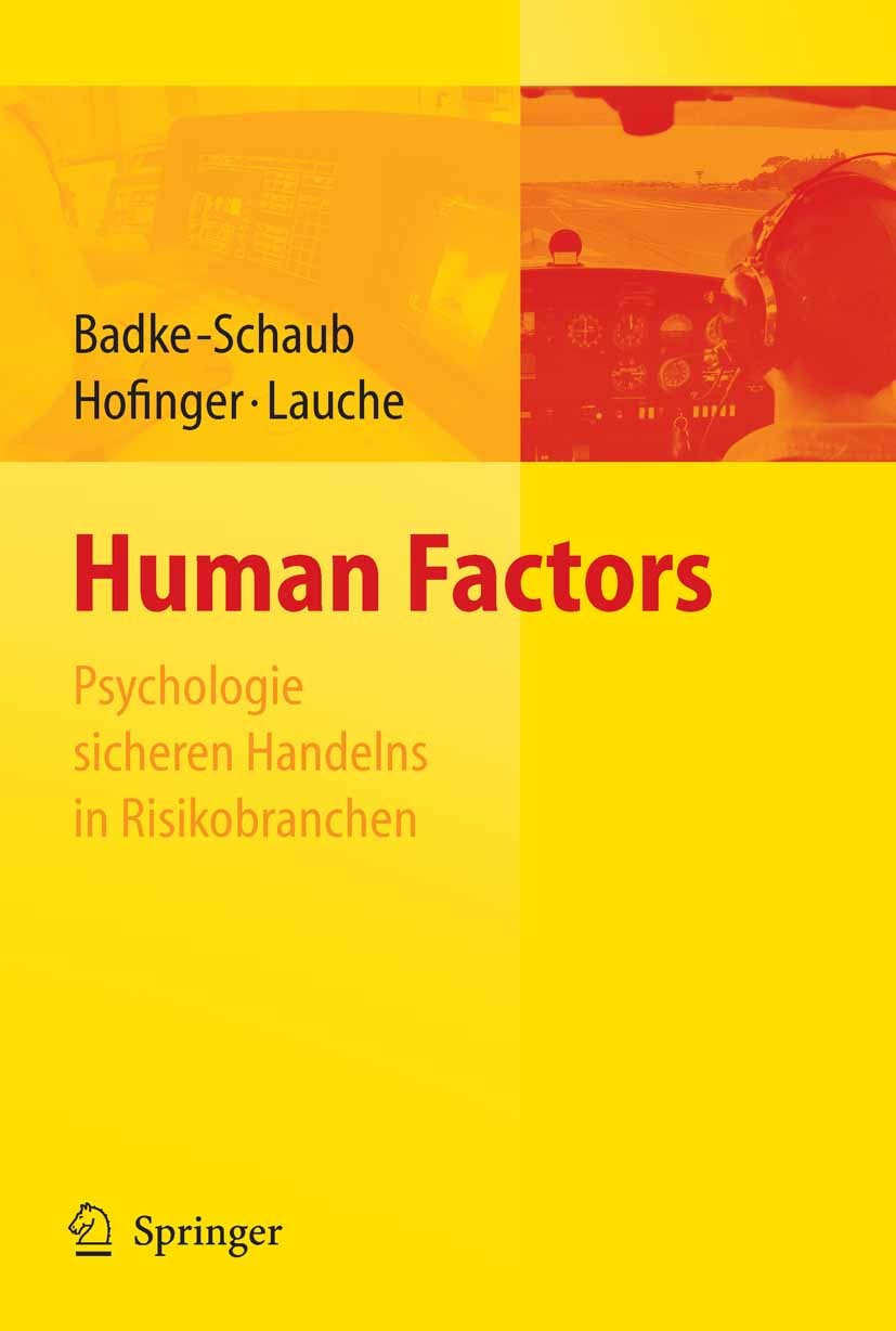 Titlebook: Human Factors - Psychologie sicheren Handelns in Risikobranchen; Petra Badke-Schaub,Gesine Hofinger,Kristina Lauche Book 20081st edition S Titlebook: Human Factors - Psychologie sicheren Handelns in Risikobranchen; Petra Badke-Schaub,Gesine Hofinger,Kristina Lauche Book 20081st edition S
