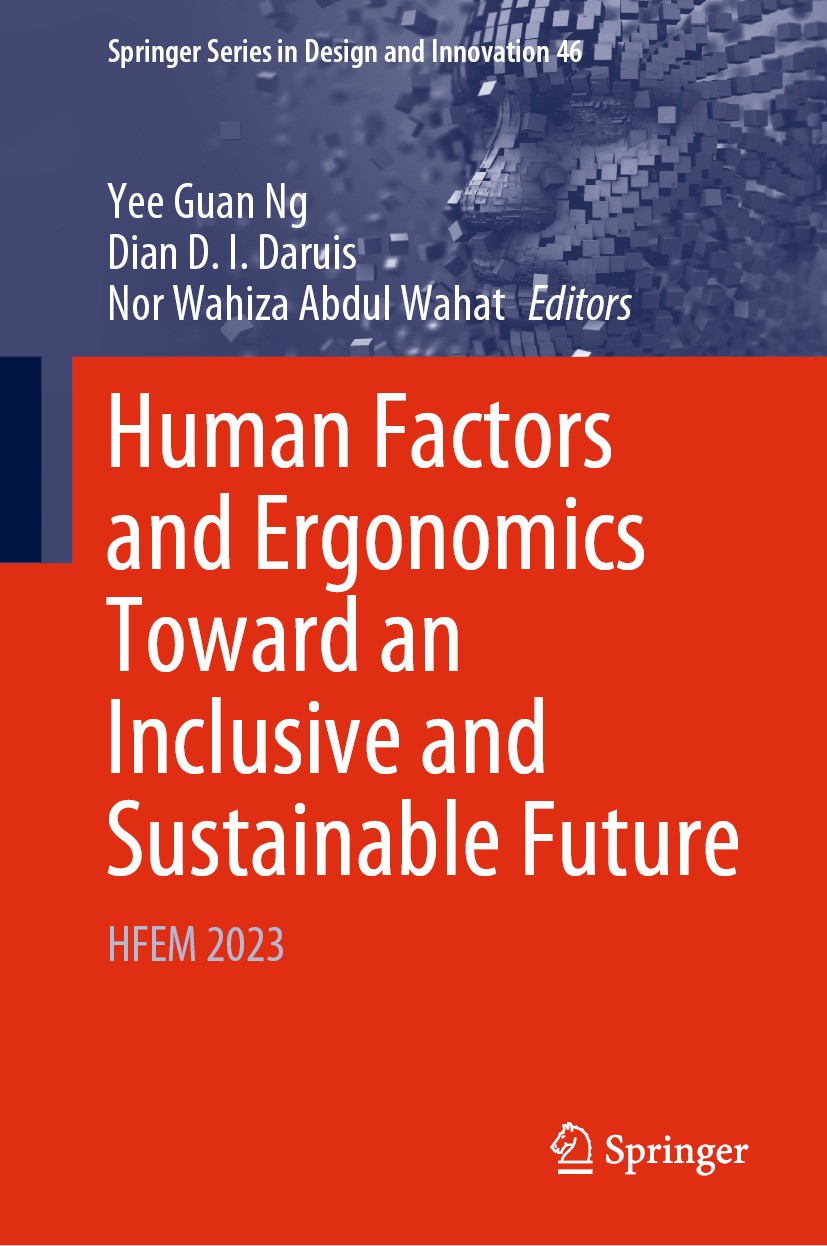 Titlebook: Human Factors and Ergonomics Toward an Inclusive and Sustainable Future; HFEM 2023 Yee Guan Ng,Dian D.I. Daruis,Nor Wahiza Abdul Waha Confe Titlebook: Human Factors and Ergonomics Toward an Inclusive and Sustainable Future; HFEM 2023 Yee Guan Ng,Dian D.I. Daruis,Nor Wahiza Abdul Waha Confe