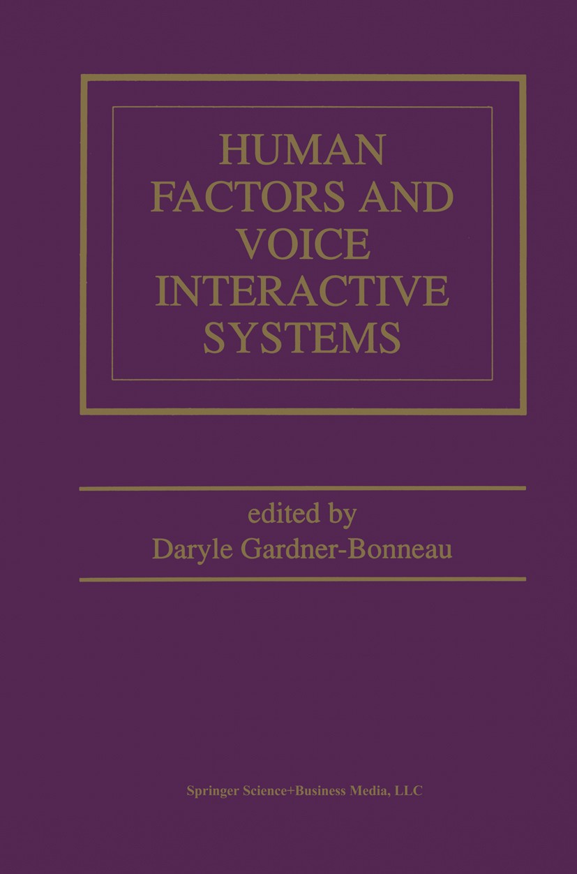 Titlebook: Human Factors and Voice Interactive Systems; Daryle Gardner-Bonneau Book 19991st edition Springer Science+Business Media New York 1999 Nat Titlebook: Human Factors and Voice Interactive Systems; Daryle Gardner-Bonneau Book 19991st edition Springer Science+Business Media New York 1999 Nat