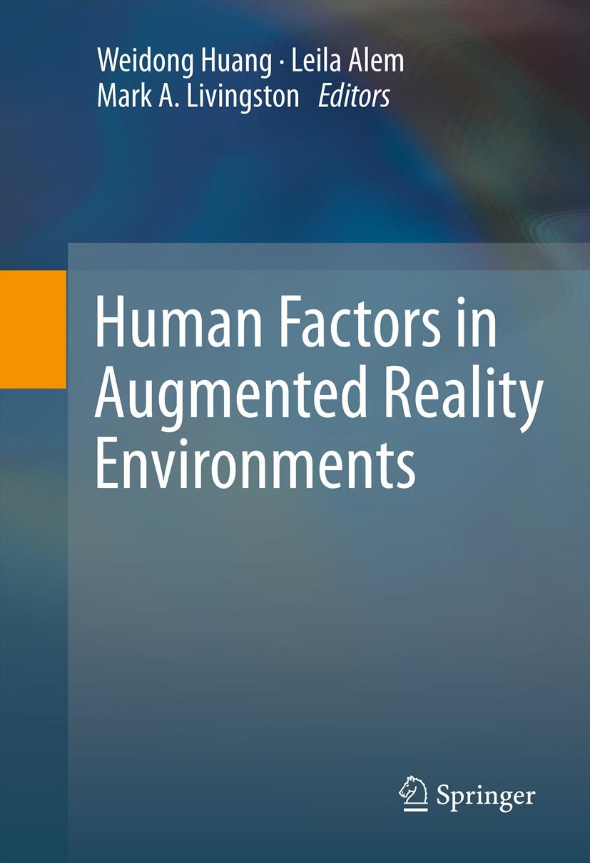 Titlebook: Human Factors in Augmented Reality Environments; Weidong Huang,Leila Alem,Mark A. Livingston Book 2013 Springer Science+Business Media New Titlebook: Human Factors in Augmented Reality Environments; Weidong Huang,Leila Alem,Mark A. Livingston Book 2013 Springer Science+Business Media New