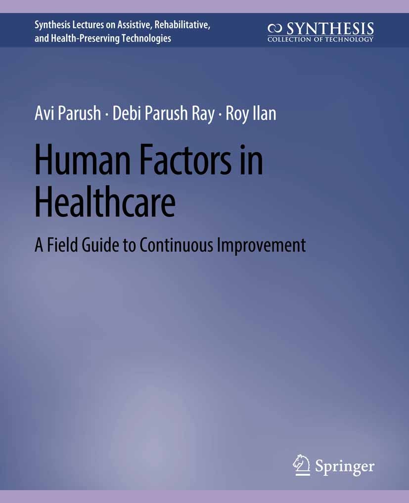 Titlebook: Human Factors in Healthcare; A Field Guide to Con Avi Parush,Debi Parush,Roy Ilan Book 2017 Springer Nature Switzerland AG 2017 Titlebook: Human Factors in Healthcare; A Field Guide to Con Avi Parush,Debi Parush,Roy Ilan Book 2017 Springer Nature Switzerland AG 2017