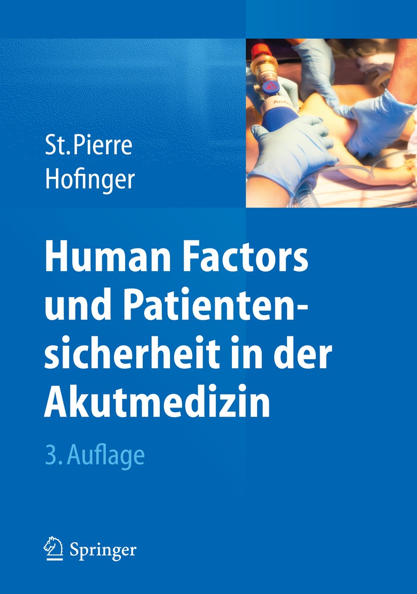 Titlebook: Human Factors und Patientensicherheit in der Akutmedizin; Michael St.Pierre,Gesine Hofinger Book 20143rd edition Springer-Verlag Berlin He Titlebook: Human Factors und Patientensicherheit in der Akutmedizin; Michael St.Pierre,Gesine Hofinger Book 20143rd edition Springer-Verlag Berlin He