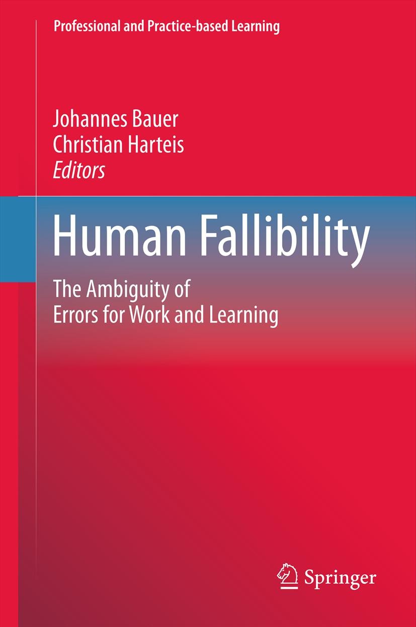 Titlebook: Human Fallibility; The Ambiguity of Err Johannes Bauer,Christian Harteis Book 2012 Springer Science+Business Media Dordrecht 2012 error avo Titlebook: Human Fallibility; The Ambiguity of Err Johannes Bauer,Christian Harteis Book 2012 Springer Science+Business Media Dordrecht 2012 error avo