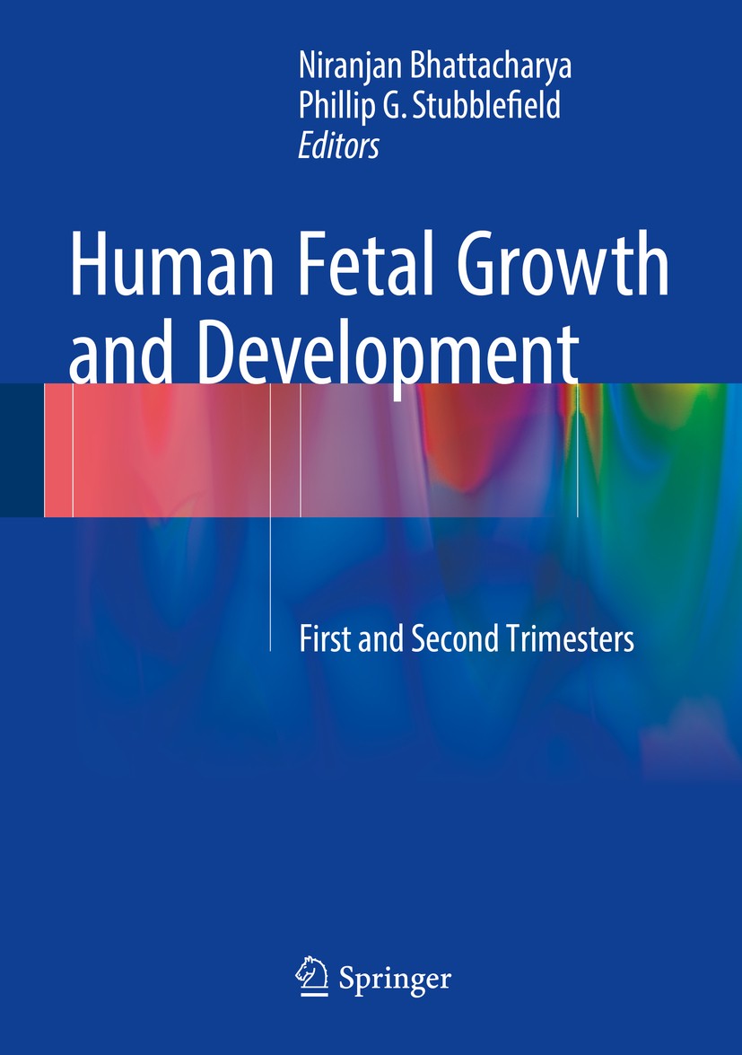 Titlebook: Human Fetal Growth and Development; First and Second Tri Niranjan Bhattacharya,Phillip G. Stubblefield Book 2016 Springer International Pub Titlebook: Human Fetal Growth and Development; First and Second Tri Niranjan Bhattacharya,Phillip G. Stubblefield Book 2016 Springer International Pub