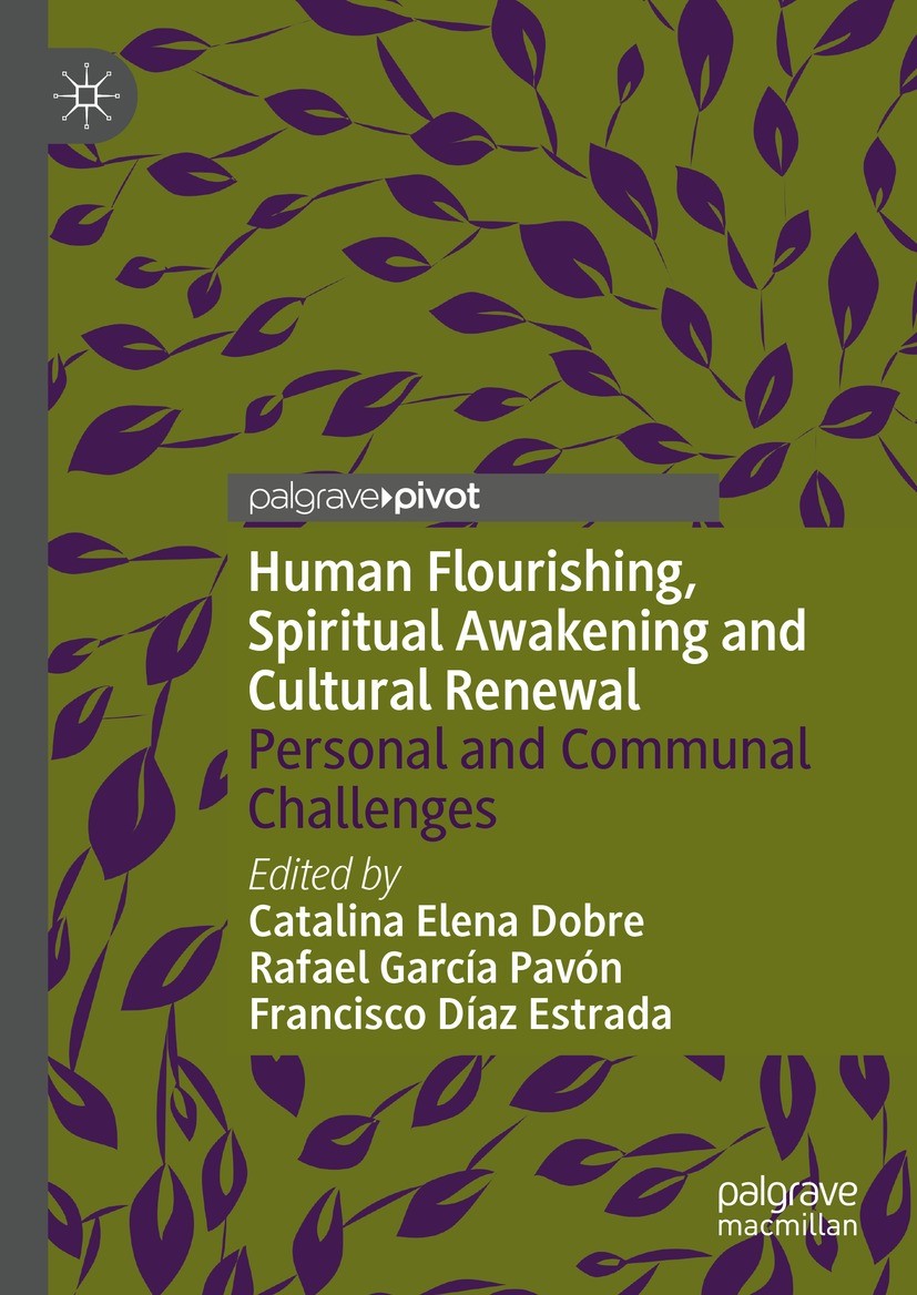 Titlebook: Human Flourishing, Spiritual Awakening and Cultural Renewal; Personal and Communa Catalina Elena Dobre,Rafael García Pavón,Francisco Book 2 Titlebook: Human Flourishing, Spiritual Awakening and Cultural Renewal; Personal and Communa Catalina Elena Dobre,Rafael García Pavón,Francisco Book 2
