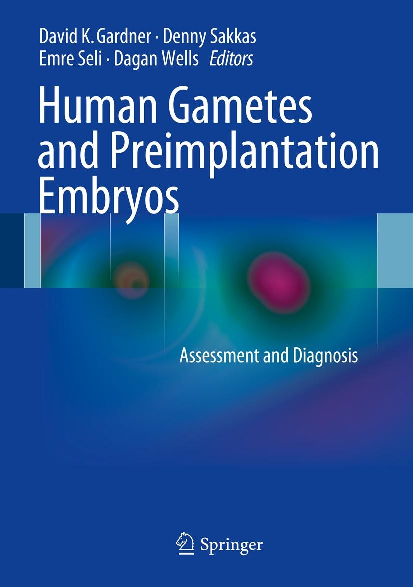 Titlebook: Human Gametes and Preimplantation Embryos; Assessment and Diagn David K. Gardner,Denny Sakkas,Dagan Wells Book 2013 Springer Science+Busine Titlebook: Human Gametes and Preimplantation Embryos; Assessment and Diagn David K. Gardner,Denny Sakkas,Dagan Wells Book 2013 Springer Science+Busine