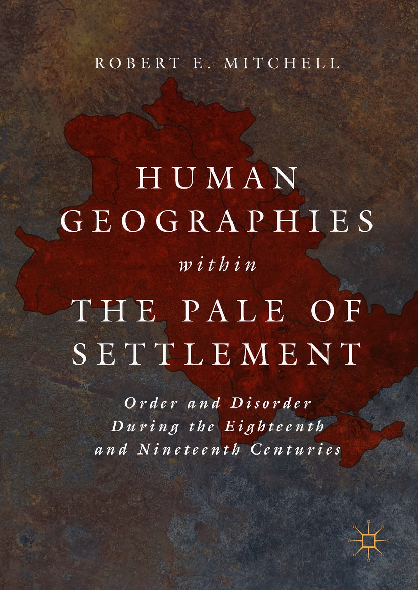 Titlebook: Human Geographies Within the Pale of Settlement; Order and Disorder D Robert E. Mitchell Book 2019 The Editor(s) (if applicable) and The Au Titlebook: Human Geographies Within the Pale of Settlement; Order and Disorder D Robert E. Mitchell Book 2019 The Editor(s) (if applicable) and The Au