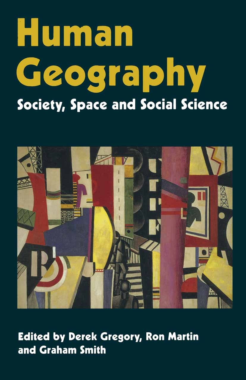 Titlebook: Human Geography; Society, Space and S Derek Gregory (Professor of Geography, Lecturer in Textbook 1994Latest edition Macmillan Publishers L Titlebook: Human Geography; Society, Space and S Derek Gregory (Professor of Geography, Lecturer in Textbook 1994Latest edition Macmillan Publishers L