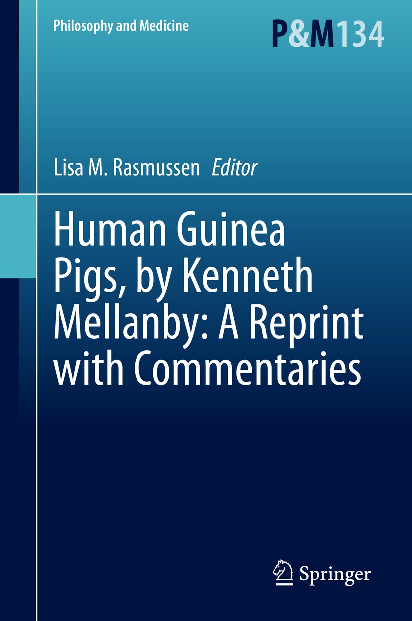 Titlebook: Human Guinea Pigs, by Kenneth Mellanby: A Reprint with Commentaries; Lisa M. Rasmussen Book 2020 Springer Nature Switzerland AG 2020 human Titlebook: Human Guinea Pigs, by Kenneth Mellanby: A Reprint with Commentaries; Lisa M. Rasmussen Book 2020 Springer Nature Switzerland AG 2020 human