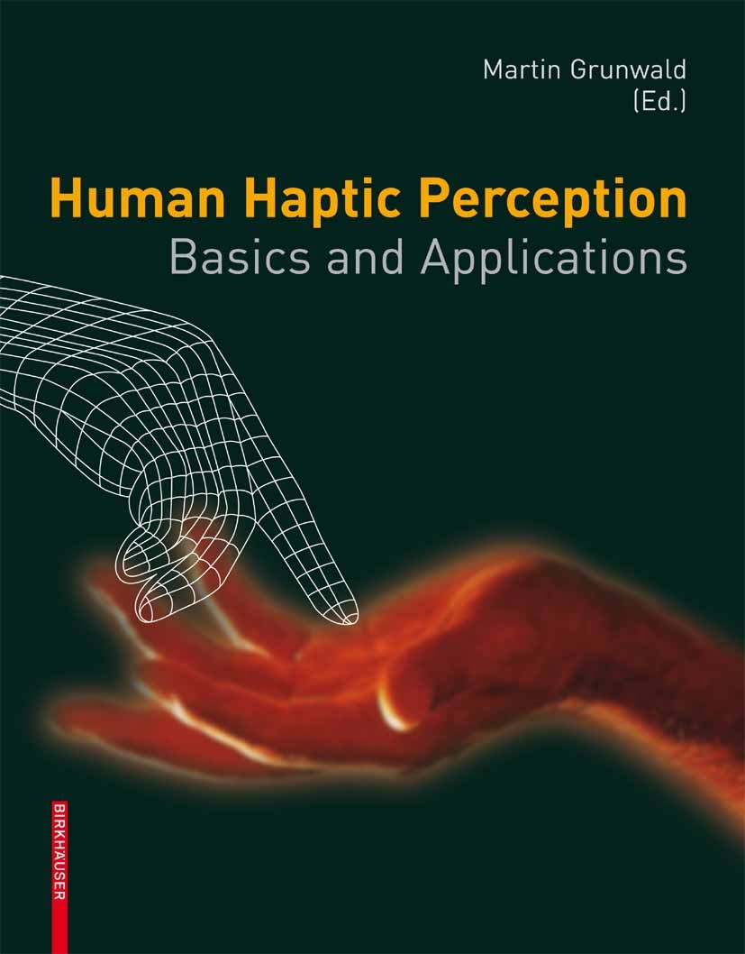 Titlebook: Human Haptic Perception; Basics and Applicati Martin Grunwald Textbook 2008 Birkh�user Basel 2008 Cortex.Haptic design.Haptic perception.Ne Titlebook: Human Haptic Perception; Basics and Applicati Martin Grunwald Textbook 2008 Birkh�user Basel 2008 Cortex.Haptic design.Haptic perception.Ne