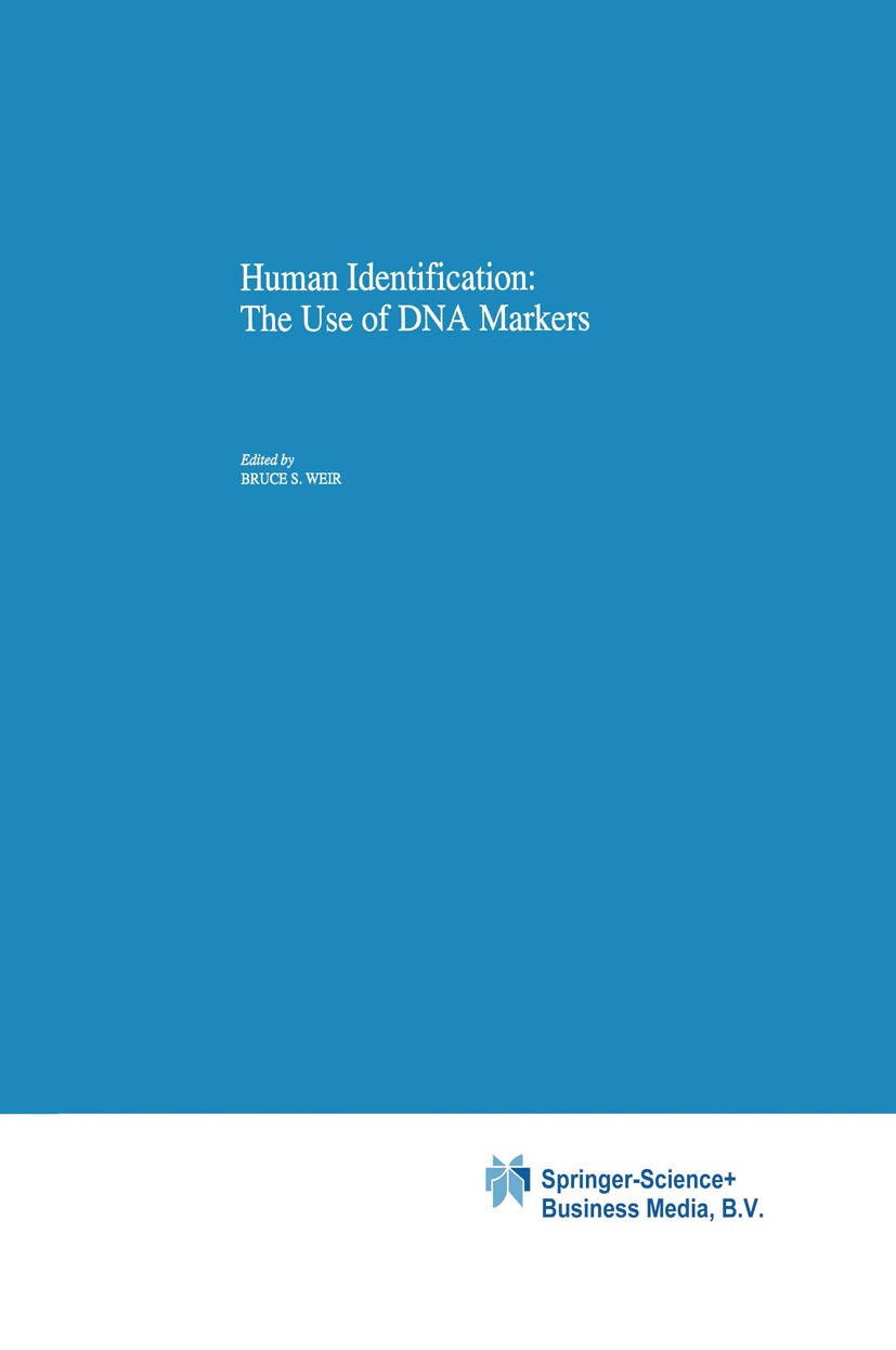 Titlebook: Human Identification: The Use of DNA Markers; Bruce S. Weir Book 1995 Springer Science+Business Media Dordrecht 1995 Allele.DNA.PCR.evolut Titlebook: Human Identification: The Use of DNA Markers; Bruce S. Weir Book 1995 Springer Science+Business Media Dordrecht 1995 Allele.DNA.PCR.evolut