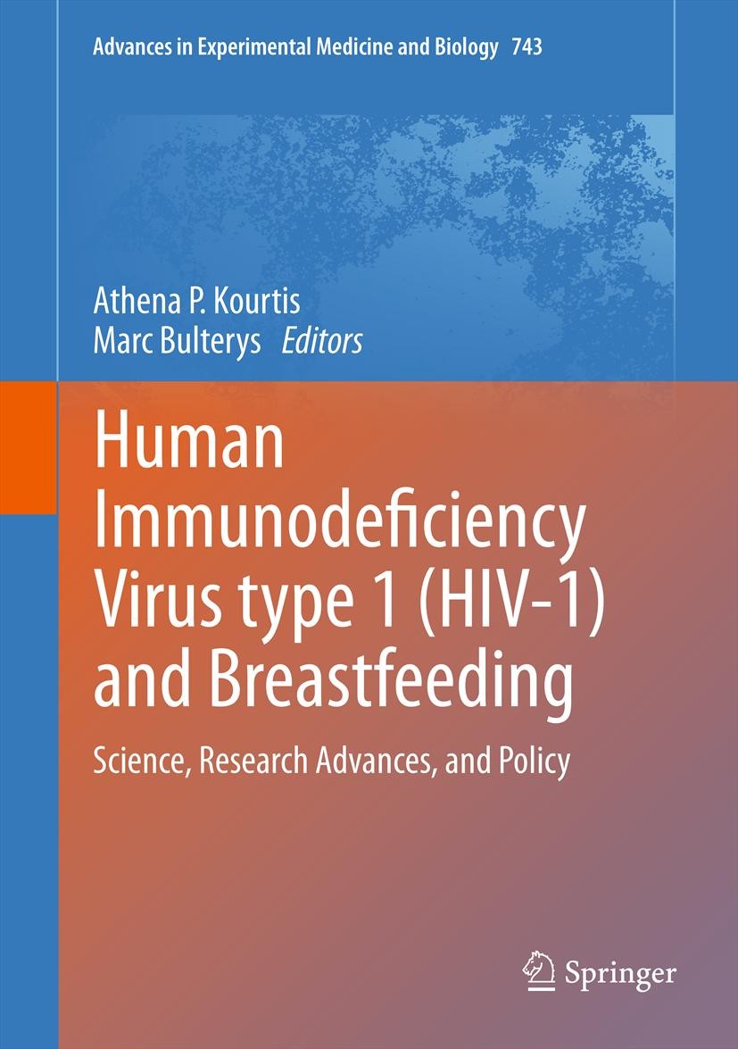 Titlebook: Human Immunodeficiency Virus type 1 (HIV-1) and Breastfeeding; Science, Research Ad Athena P. Kourtis,Marc Bulterys Book 2012 The Editor(s) Titlebook: Human Immunodeficiency Virus type 1 (HIV-1) and Breastfeeding; Science, Research Ad Athena P. Kourtis,Marc Bulterys Book 2012 The Editor(s)