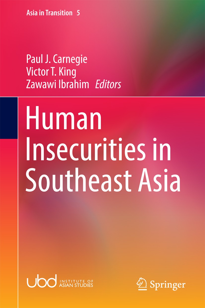 Titlebook: Human Insecurities in Southeast Asia; Paul J. Carnegie,Victor T. King,Zawawi Ibrahim Book 2016 Springer Science+Business Media Singapore 2 Titlebook: Human Insecurities in Southeast Asia; Paul J. Carnegie,Victor T. King,Zawawi Ibrahim Book 2016 Springer Science+Business Media Singapore 2